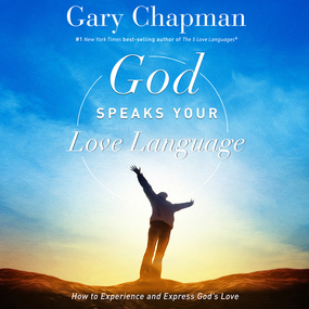 God Speaks Your Love Language: How to Express and Experience God's Love
