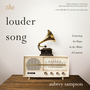 The Louder Song: Listening for Hope in the Midst of Lament