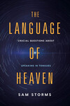 The Language of Heaven: Crucial Questions About Speaking in Tongues