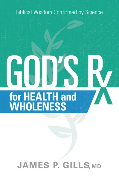 God's Rx for Health and Wholeness: Biblical Wisdom Confirmed by Science