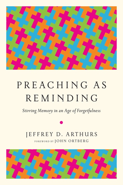 Preaching as Reminding: Stirring Memory in an Age of Forgetfulness