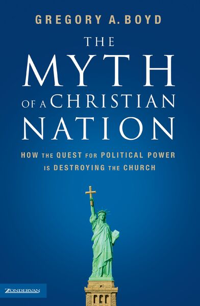 Myth of a Christian Nation: How the Quest for Political Power Is Destroying the Church