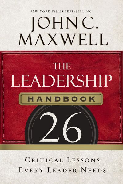 Leadership Handbook: 26 Critical Lessons Every Leader Needs