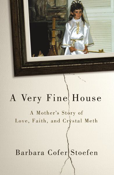 Very Fine House: A Mother's Story of Love, Faith, and Crystal Meth