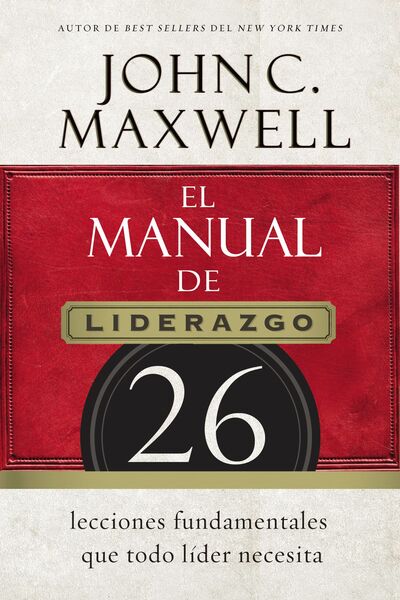 manual de liderazgo: 26 lecciones fundamentales que todo líder necesita