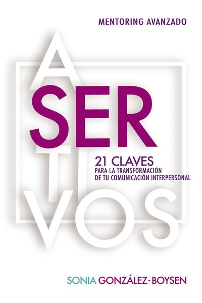 Asertivos: 21 claves que transformarán tus relaciones interpersonales con inteligencia emocional.