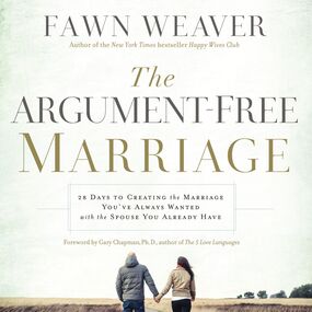 Argument-Free Marriage: 28 Days to Creating the Marriage You've Always Wanted with the Spouse You Already Have