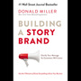 Building a StoryBrand: Clarify Your Message So Customers Will Listen