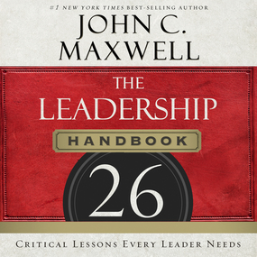 Leadership Handbook: 26 Critical Lessons Every Leader Needs