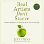 Real Artists Don't Starve: Timeless Strategies for Thriving in the New Creative Age
