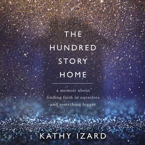 Hundred Story Home: A Memoir of Finding Faith in Ourselves and Something Bigger