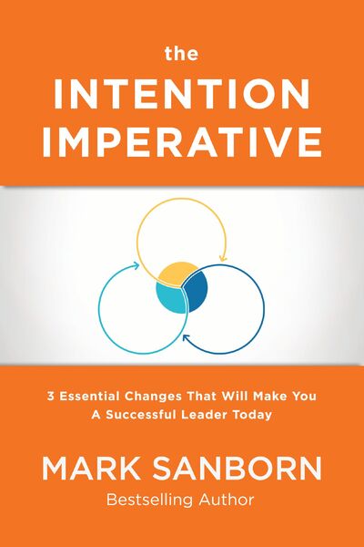 Intention Imperative: 3 Essential Changes That Will Make You a Successful Leader Today