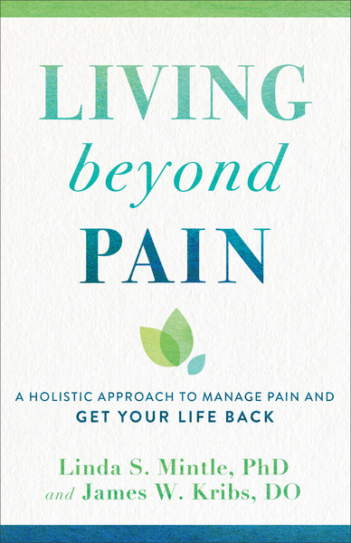 Living beyond Pain: A Holistic Approach to Manage Pain and Get Your Life Back