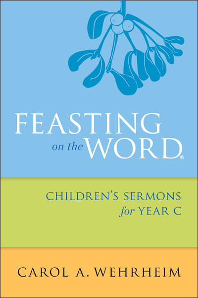 Feasting on the Word Children's Sermons for Year C