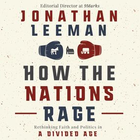 How the Nations Rage: Rethinking Faith and Politics in a Divided Age