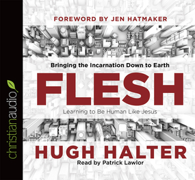 Flesh: Bringing the Incarnation Down to Earth