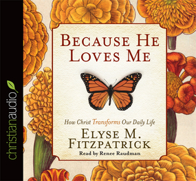Because He Loves Me: How Christ Transforms Our Daily Life