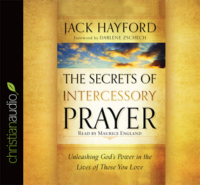 The Secrets of Intercessory Prayer: Unleashing God's Power in the Lives of Those You Love