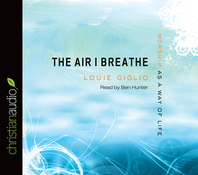 The Air I Breathe: Worship as a Way of Life