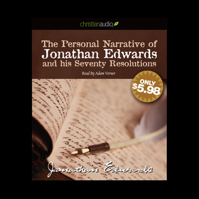 The Personal Narrative of Jonathan Edwards and His Seventy Resolutions