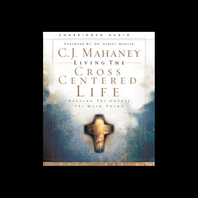 Living the Cross Centered Life: Keeping the Gospel the Main Thing