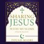 Sharing Jesus with Muslims: A Step-by-Step Guide