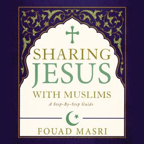 Sharing Jesus with Muslims: A Step-by-Step Guide