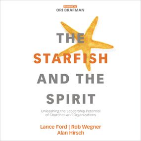 Starfish and the Spirit: Unleashing the Leadership Potential of Churches and Organizations