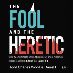 Fool and the Heretic: How Two Scientists Moved beyond Labels to a Christian Dialogue about Creation and Evolution