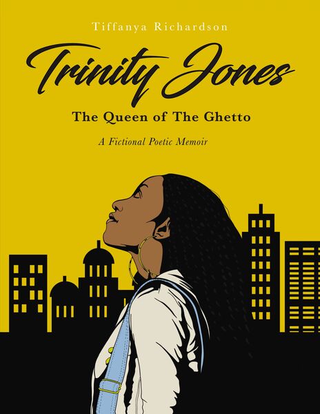 Trinity Jones: The Queen of The Ghetto: A Fictional Poetic Memoir