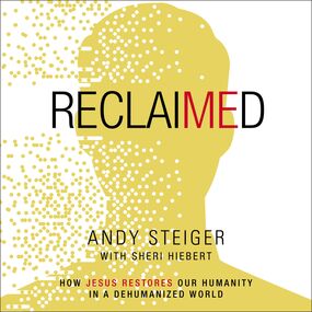 Reclaimed: How Jesus Restores Our Humanity in a Dehumanized World