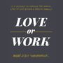 Love or Work: Is It Possible to Change the World, Stay in Love, and Raise a Healthy Family?