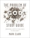 Problem of God Study Guide: Answering a Skeptic’s Challenges to Christianity