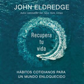 Recupera tu vida: Hábitos cotidianos para un mundo enloquecido