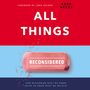 All Things Reconsidered: How Rethinking What We Know Helps Us Know What We Believe