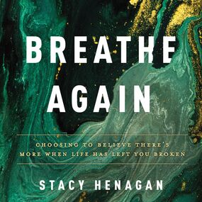 Breathe Again: Choosing to Believe There’s More When Life Has Left You Broken