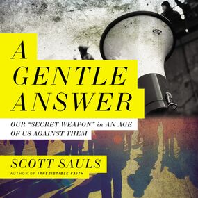 Gentle Answer: Our 'Secret Weapon' in an Age of Us Against Them