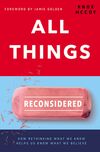 All Things Reconsidered: How Rethinking What We Know Helps Us Know What We Believe