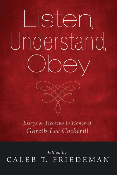 Listen, Understand, Obey: Essays on Hebrews in Honor of Gareth Lee Cockerill