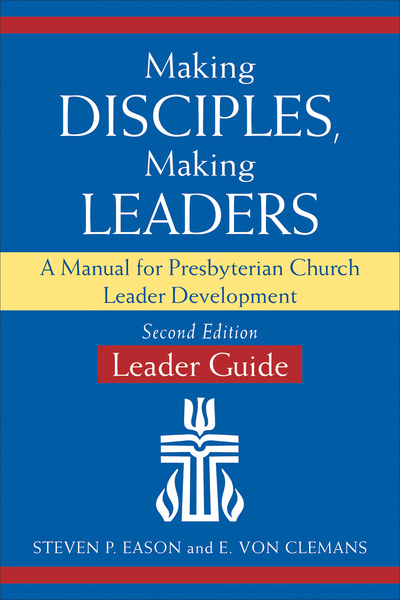 Making Disciples, Making Leaders--Leader Guide, Second Edition: A Manual for Presbyterian Church Leader Development