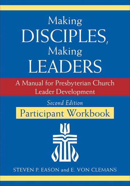 Making Disciples, Making Leaders--Participant Workbook, Second Edition: A Manual for Presbyterian Church Leader Development