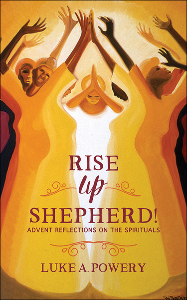 Rise Up, Shepherd!: Advent Reflections on the Spirituals