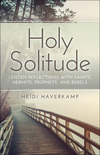Holy Solitude: Lenten Reflections with Saints, Hermits, Prophets, and Rebels