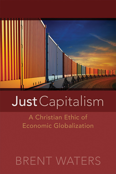 Just Capitalism: A Christian Ethic of Economic Globalization
