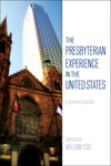 Presbyterian Experience in the United States: A Sourcebook