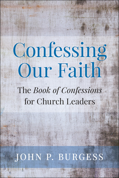 Confessing Our Faith: The Book of Confessions for Church Leaders