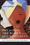 Preaching the Women of the Old Testament: Who They Were and Why They Matter