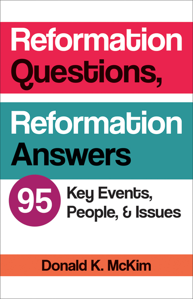 Reformation Questions, Reformation Answers: 95 Key Events, People, and Issues