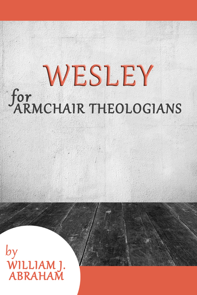 Wesley for Armchair Theologians