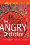 The Angry Christian: A Theology for Care and Counseling